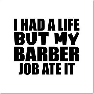 I had a life, but my barber job ate it Posters and Art